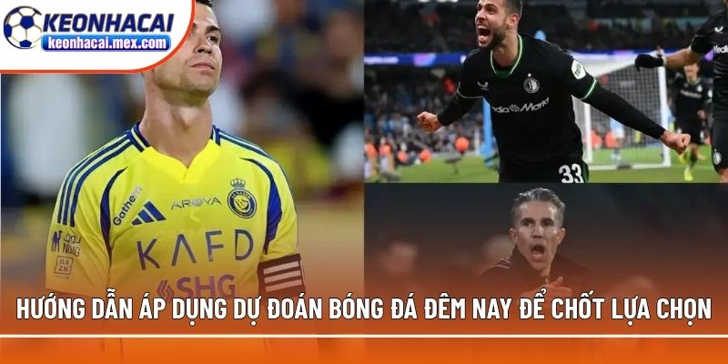 Hướng dẫn áp dụng dự đoán bóng đá đêm nay để chốt lựa chọn