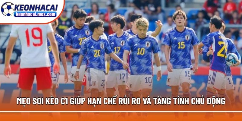 Mẹo soi kèo C1 giúp hạn chế rủi ro và tăng tính chủ động