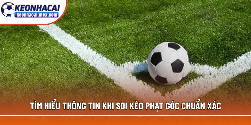 Tìm hiểu thông tin khi soi kèo phạt góc chuẩn xác