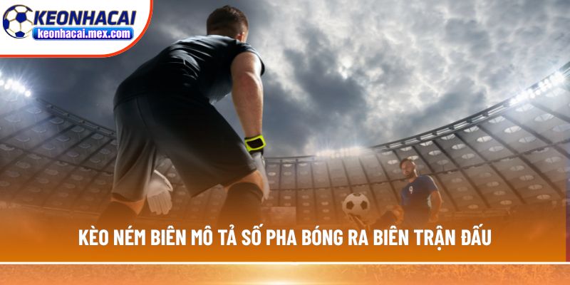 Kèo ném biên mô tả số pha bóng ra biên trận đấu