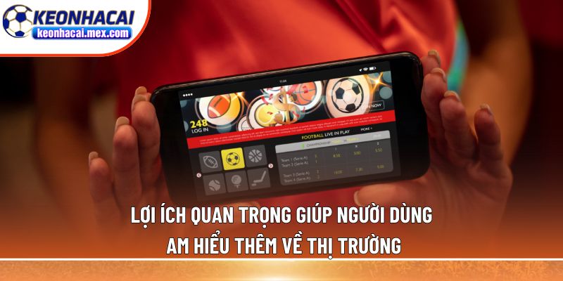 Lợi ích quan trọng giúp người dùng am hiểu thêm về thị trường
